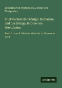 Cover-Bild zum Titel 'Briefwechsel der Königin Katharina und des Königs Jérome von Westphalen' von 'Katharina von Westphalen, Jerome von Westphalen'