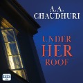 Cover-Bild zum Titel 'Under Her Roof' von 'A. A. Chaudhuri'