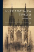 Eglise Abbatiale & Nivelles: Sculptures Du Xime Siècle. Par Mm. Louis Joseph Alvin Et C.p. Bock... - Louis Joseph Alvin