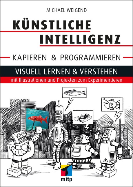 Künstliche Intelligenz kapieren & programmieren - Michael Weigend