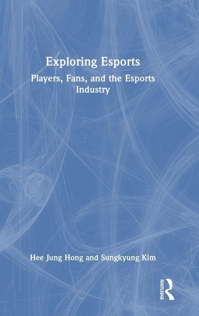 Exploring Esports - Hee Jung Hong, Sungkyung Kim