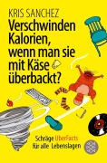 Cover-Bild zum Titel 'Verschwinden Kalorien, wenn man sie mit Käse überbackt?' von 'Kris Sanchez'