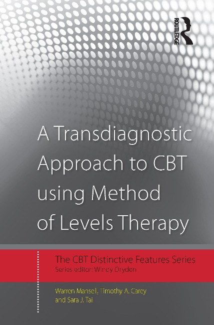 A Transdiagnostic Approach to CBT using Method of Levels Therapy - Warren Mansell, Sara J. Tai, Timothy A. Carey
