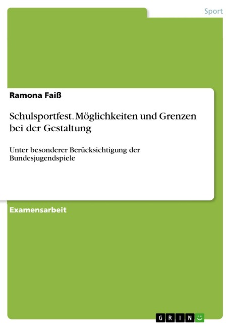 Möglichkeiten und Grenzen zur Gestaltung eines Schulsportfestes unter besonderer Berücksichtigung der Bundesjugendspiele - Ramona Faiß