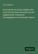 Die Komodie des Dante Alighieri das erste Lied die Holle ubersetzt und mit begleitendem Commentar herausgegeben von Alexander Tanner - Dante Alighieri