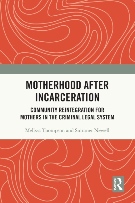 Motherhood after Incarceration - Melissa Thompson, Summer Newell