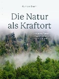 Die Natur als Kraftort - Guntram Stoehr