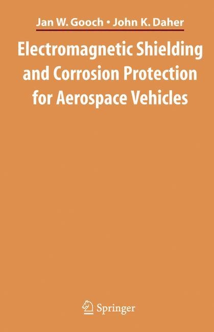 Electromagnetic Shielding and Corrosion Protection for Aerospace Vehicles - John K. Daher, Jan W. Gooch