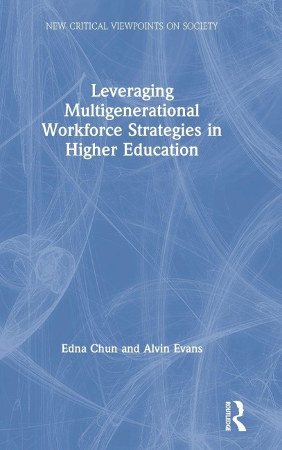 Leveraging Multigenerational Workforce Strategies in Higher Education - Edna Chun, Alvin Evans