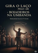 Cover-Bild zum Titel 'Gira O Laço Pelo Ar - Boiadeiros Na Umbanda' von 'Babalorixá Glauco T¿ogum'