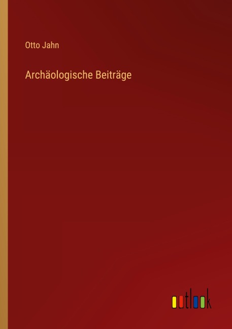Archäologische Beiträge - Otto Jahn