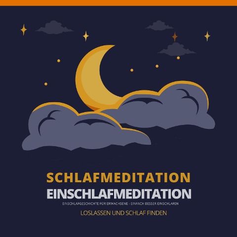 Schlafmeditation - Einschlafmeditation - Einschlafgeschichte für Erwachsene - Bewährte Einschlafhilfen für Erwachsene