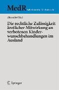 Die rechtliche Zulässigkeit ärztlicher Mitwirkung an verbotenen Kinderwunschbehandlungen im Ausland - Alexander Pikal