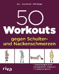 50 Workouts gegen Schulter- und Nackenschmerzen - Torsten Pfitzer