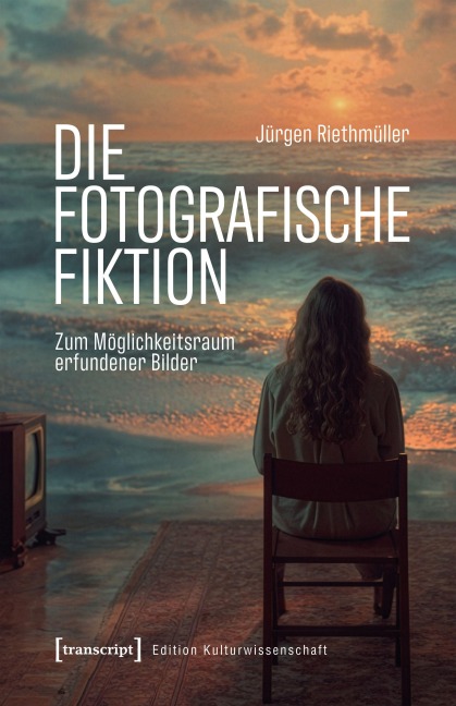 Die fotografische Fiktion - Jürgen Riethmüller