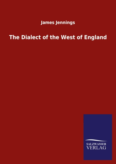 The Dialect of the West of England - James Jennings
