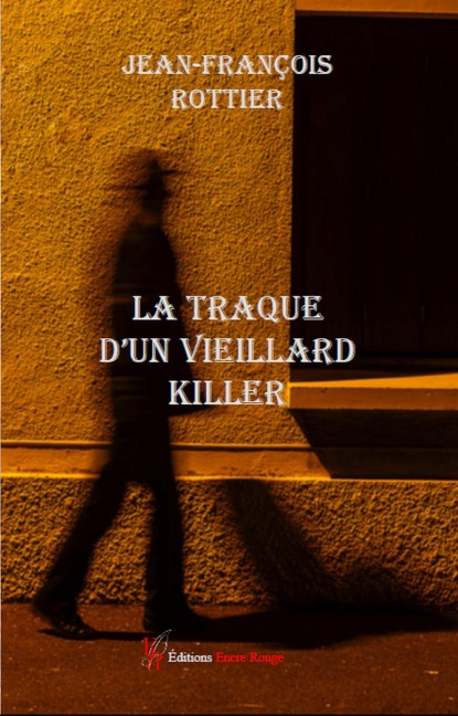 La traque d'un vieillard killer - Jean-François Rottier