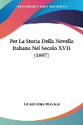 Per La Storia Della Novella Italiana Nel Secolo XVII (1897) - Giambattista Marchesi