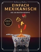Cover-Bild zum Titel 'Einfach Mexikanisch - Die 100 besten Rezepte' von 'Rebecca Ruhry'