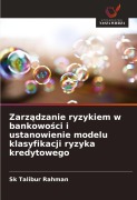 Cover-Bild zum Titel 'Zarz¿dzanie ryzykiem w bankowo¿ci i ustanowienie modelu klasyfikacji ryzyka kredytowego' von 'Sk Talibur Rahman'