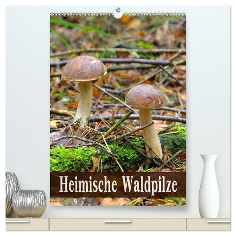 Heimische Waldpilze (hochwertiger Premium Wandkalender 2025 DIN A2 hoch), Kunstdruck in Hochglanz - LianeM LianeM