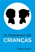 Os Pensamentos das Crianças - George Wagner