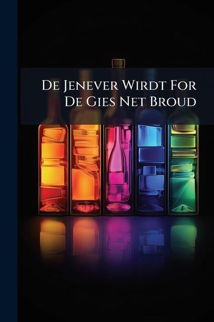 De Jenever Wirdt For De Gies Net Broud - Anonymous