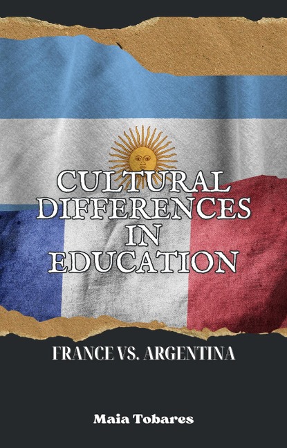 Cultural Differences in Education: France vs. Argentina - Maia Tobares