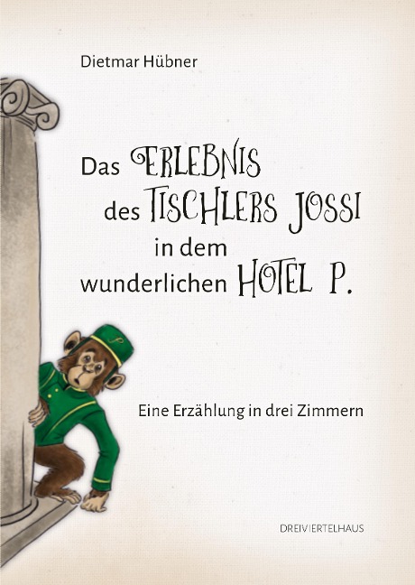 Das Erlebnis des Tischlers Jossi in dem wunderlichen Hotel P. - Dietmar Hübner