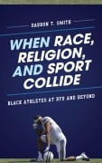Cover-Bild zum Titel 'When Race, Religion, and Sport Collide' von 'Darron T. Smith'