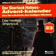 Cover-Bild zum Titel 'Der Heilige Sherlock (Der Sherlock Holmes-Adventkalender: Das Vermächtnis des Heiligen Nikolaus, Folge 23)' von 'Arthur Conan Doyle, William K. Stewart'