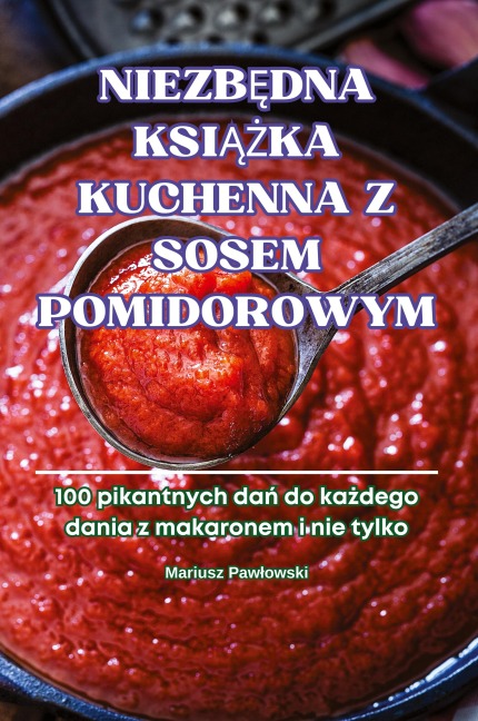 NIEZB¿DNA KSI¿¿KA KUCHENNA Z SOSEM POMIDOROWYM - Mariusz Paw¿owski