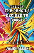 Cover-Bild zum Titel 'The Day the Pencils Decided to Dance' von 'James Allen'