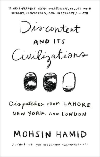 Discontent and Its Civilizations - Mohsin Hamid
