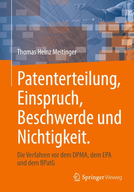 Patenterteilung, Einspruch, Beschwerde und Nichtigkeit. - Thomas Heinz Meitinger
