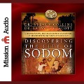 Discovering the City of Sodom Lib/E: The Fascinating, True Account of the Discovery of the Old Testament's Most Infamous City - Steven Collins, Latayne C. Scott