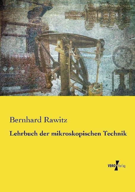 Lehrbuch der mikroskopischen Technik - Bernhard Rawitz