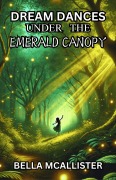 Cover-Bild zum Titel 'Dream Dances Under the Emerald Canopy' von 'Bella McAllister'