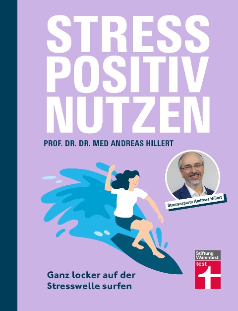 Stress positiv nutzen - positives Mindset aufbauen, besser fühlen mit Entspannungstechniken - Herausforderungen im Berufs- und Privatleben meistern - phil. Andreas Hillert