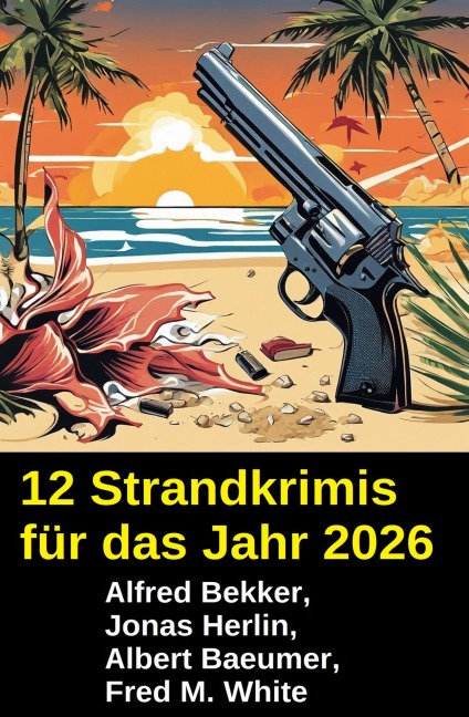 12 Strandkrimis für das Jahr 2026 - Alfred Bekker, Jonas Herlin, Albert Baeumer, Fred M. White