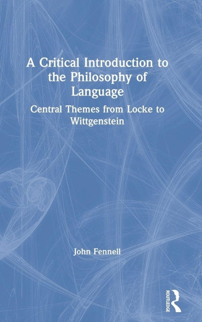 A Critical Introduction to the Philosophy of Language - John Fennell