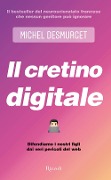 Cover-Bild zum Titel 'Il cretino digitale. Difendiamo i nostri figli dai veri pericoli del web' von 'Michel Desmurget'