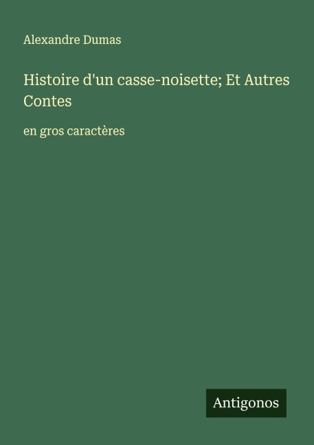 Histoire d'un casse-noisette; Et Autres Contes - Alexandre Dumas