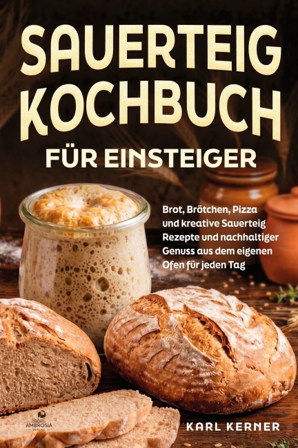 Sauerteig Kochbuch für Einsteiger - Karl Kerner