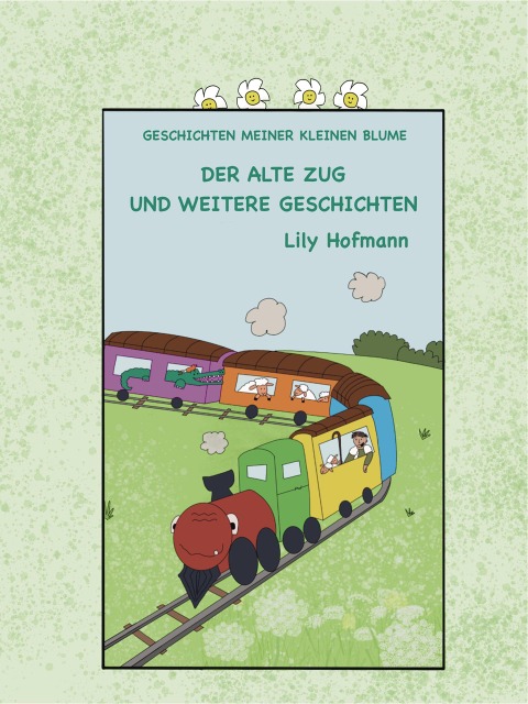 Der alte Zug und weitere Geschichten (Geschichten meiner kleinen Blume, #1) - Lily Hofmann