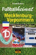 Cover-Bild zum Titel 'Fußballheimat Mecklenburg-Vorpommern' von 'Marco Bertram'