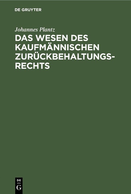 Das Wesen des kaufmännischen Zurückbehaltungsrechts - Johannes Plantz