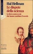Cover-Bild zum Titel 'Le dispute della scienza. Le dieci controversie che hanno cambiato il mondo' von 'Hal Hellman'