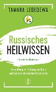 Cover-Bild zum Titel 'Russisches Heilwissen - Rezepte des Überlebens' von 'Tamara Lebedewa'