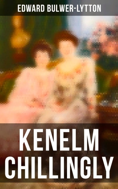 Kenelm Chillingly - Edward Bulwer-Lytton